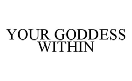 YOUR GODDESS WITHIN trademark