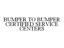 BUMPER TO BUMPER CERTIFIED SERVICE CENTERS trademark
