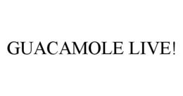 GUACAMOLE LIVE! trademark