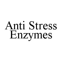 ANTI STRESS ENZYMES trademark