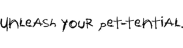 UNLEASH YOUR PET-TENTIAL. trademark