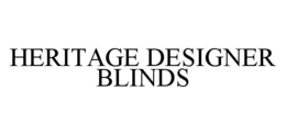HERITAGE DESIGNER BLINDS trademark