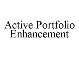 ACTIVE PORTFOLIO ENHANCEMENT trademark
