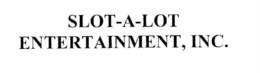 SLOT-A-LOT ENTERTAINMENT, INC. trademark