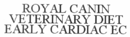 ROYAL CANIN VETERINARY DIET EARLY CARDIAC EC trademark