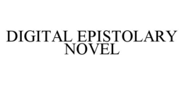 DIGITAL EPISTOLARY NOVEL trademark