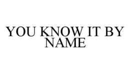 YOU KNOW IT BY NAME trademark