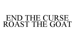 END THE CURSE ROAST THE GOAT trademark