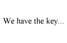 WE HAVE THE KEY... trademark