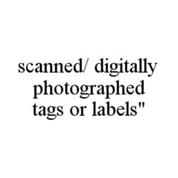 SCANNED/ DIGITALLY PHOTOGRAPHED TAGS OR LABELS" trademark