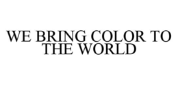 WE BRING COLOR TO THE WORLD trademark