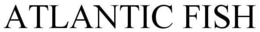 ATLANTIC FISH trademark