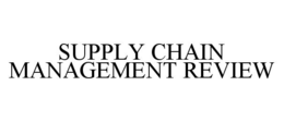 SUPPLY CHAIN MANAGEMENT REVIEW trademark