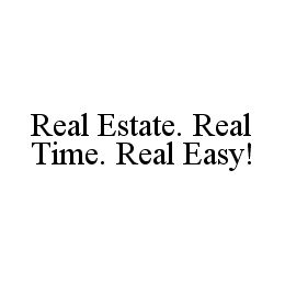 REAL ESTATE. REAL TIME. REAL EASY! trademark