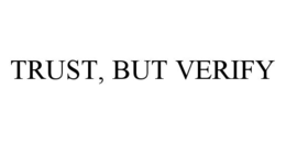 TRUST, BUT VERIFY trademark