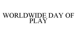 WORLDWIDE DAY OF PLAY trademark