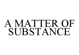 A MATTER OF SUBSTANCE trademark