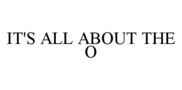 IT'S ALL ABOUT THE O. trademark