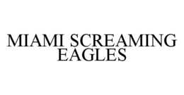 MIAMI SCREAMING EAGLES trademark