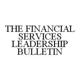 THE FINANCIAL SERVICES LEADERSHIP BULLETIN trademark
