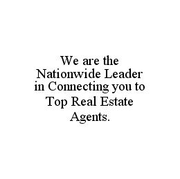 WE ARE THE NATIONWIDE LEADER IN CONNECTING YOU TO TOP REAL ESTATE AGENTS. trademark