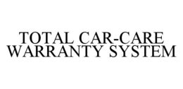 TOTAL CAR-CARE WARRANTY SYSTEM trademark