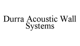 DURRA ACOUSTIC WALL SYSTEMS trademark
