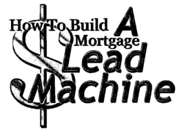 HOW TO BUILD A MORTGAGE LEAD MACHINE trademark