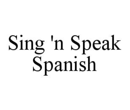 SING 'N SPEAK SPANISH trademark