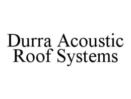 DURRA ACOUSTIC ROOF SYSTEMS trademark