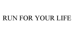 RUN FOR YOUR LIFE trademark