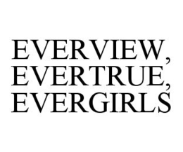 EVERVIEW, EVERTRUE, EVERGIRLS trademark