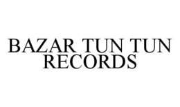BAZAR TUN TUN RECORDS trademark