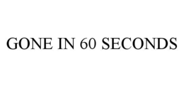 GONE IN 60 SECONDS trademark