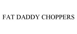 FAT DADDY CHOPPERS trademark