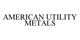 AMERICAN UTILITY METALS trademark