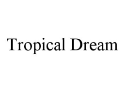 TROPICAL DREAM trademark