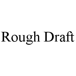 ROUGH DRAFT trademark