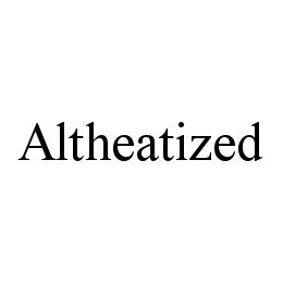 ALTHEATIZED trademark