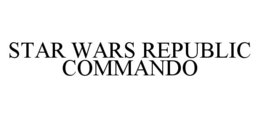 STAR WARS REPUBLIC COMMANDO trademark