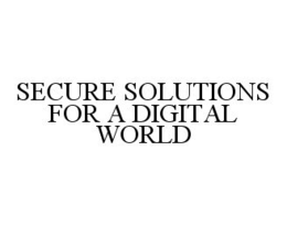 SECURE SOLUTIONS FOR A DIGITAL WORLD trademark