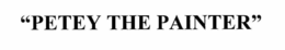 "PETEY THE PAINTER" trademark