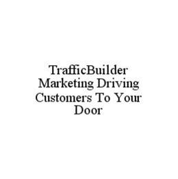 TRAFFICBUILDER MARKETING DRIVING CUSTOMERS TO YOUR DOOR trademark