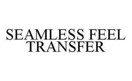 SEAMLESS FEEL TRANSFER trademark