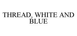 THREAD, WHITE AND BLUE trademark