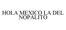 HOLA MEXICO LA DEL NOPALITO trademark