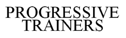 PROGRESSIVE TRAINERS trademark