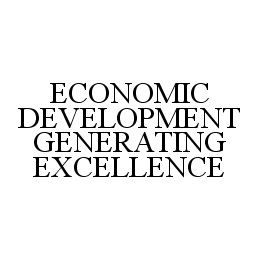ECONOMIC DEVELOPMENT GENERATING EXCELLENCE trademark