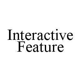 INTERACTIVE FEATURE trademark