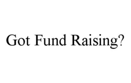 GOT FUND RAISING? trademark